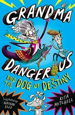 Grandma Dangerous and the dog of destiny / by Kita Mitchell ; illustrated by Nathan Reed.