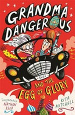 Grandma Dangerous and the egg of glory / by Kita Mitchell ; illustrated by Nathan Reed.