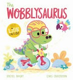 The Wobblysaurus / Rachel Bright, Chris Chatterton.