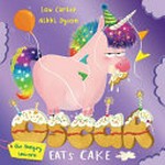 Oscar the hungry unicorn eats cake / Lou Carter, Nikki Dyson.
