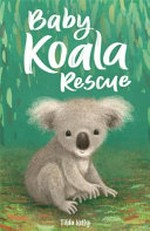 Baby koala rescue / Tilda Kelly ; illustrations by Gavin Scott and The Bright Agency.