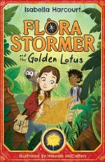 Flora Stormer and the golden lotus / Isabella Harcourt ; illustrated by Hannah McCaffery.