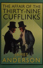 The affair of the thirty-nine cufflinks / James Anderson.
