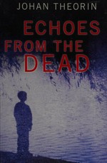 Echoes from the dead / Johan Theorin ; translated from the Swedish by Marlaine Delargy.