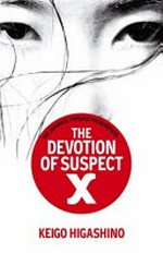 The devotion of suspect X / Keigo Higashino ; translated by Alexander O. Smith with Elye J. Alexander.