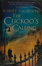 The cuckoo's calling / [J.K. Rowling writing as] Robert Galbraith.
