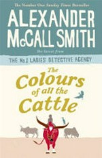 The colours of all the cattle / Alexander McCall Smith.