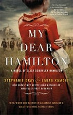 My dear Hamilton : a novel of Eliza Schuyler Hamilton / Stephanie Dray & Laura Kamoie.