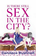 Is there still sex in the city? / Candace Bushnell.