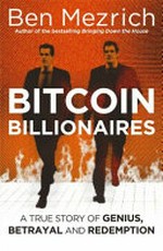 Bitcoin billionaires : a true story of genius, betrayal and redemption / Ben Mezrich.