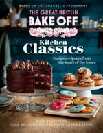 Great British bake off : kitchen classics : signature bakes from the heart off the home.