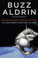 Magnificent desolation : the long journey home from the moon / Buzz Aldrin with Ken Abraham.