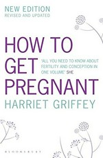 How to get pregnant / Harriet Griffey.