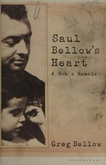 Saul Bellow's heart : a son's memoir / by Greg Bellow.