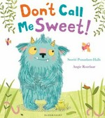 Don't call me sweet! / Smriti Prasadam-Halls ; [illustrated by] Angie Rozelaar.