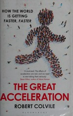 The great acceleration : how the world is getting faster, faster / Robert Colville.