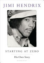 Starting at zero / Jimi Hendrix ; [narrative composition and introduction, Peter Neal].