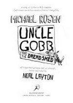 Uncle Gobb and the dread shed / by Michael Rosen ;illustrated by Neal Layton.