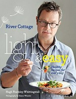 River Cottage light & easy : healthy recipes for every day / Hugh Fearnley-Whittingstall.