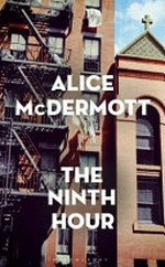 The ninth hour / Alice McDermott.