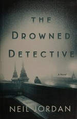 The drowned detective / Neil Jordan.