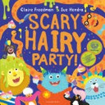 Scary hairy party! / Claire Freedman ; illustrated by Sue Hendra and Paul Linnet.