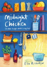 Midnight chicken (& other recipes worth living for) / Ella Risbridger ; with illustrations by Elisa Cunningham.