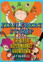 Fizzlebert Stump and the great supermarket showdown / A.F. Harrold ; illustrated by Sarah Horne.