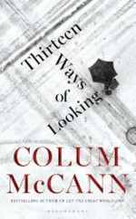 Thirteen ways of looking / Colum McCann.