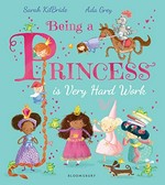 Being a princess is very hard work / Sarah KilBride ; Ada Grey.