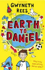 Earth to Daniel / Gwyneth Rees.