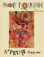 Appetites / Anthony Bourdain with Laurie Woolever ; photographs by Bobby Fisher ; cover by Ralph Steadman.