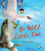 Be wild, little one / Olivia Hope, Daniel Egnéus.
