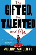 The gifted, the talented and me / William Sutcliffe.
