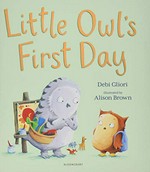 Little Owl's first day / Debi Gliori ; illustrated by Alison Brown.