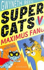 Super Cats v Maximus Fang / Gwyneth Rees ; illustrated by Becka Moor.