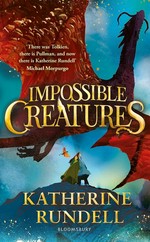 Impossible creatures / Katherine Rundell ; illustrated by Tomislav Tomić ; map by Virginia Allyn.