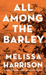 All among the barley / Melissa Harrison.