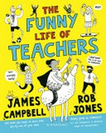 The funny life of teachers / James Campbell, Rob Jones.