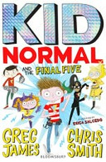 Kid Normal and the final five / Greg James & Chris Smith ; illustrated by Erica Salcedo.