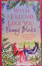 With a friend like you / Fanny Blake.