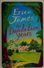 The dandelion years / Erica James.