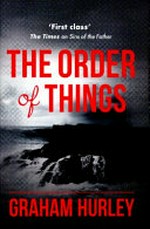 The order of things / Graham Hurley.