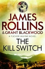 The kill switch / James Rollins and Grant Blackwood.