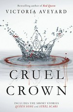 Cruel crown : two Red Queen short stories / Victoria Aveyard.