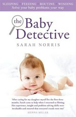The baby detective : solve your baby problems your way / Sarah Norris.