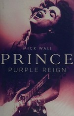 Prince : purple reign / Mick Wall.