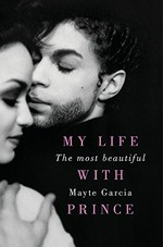 The most beautiful : my life with Prince / Mayte Garcia.