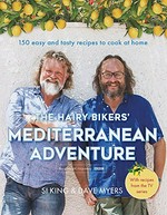 The Hairy Bikers' Mediterranean adventure / Si King & Dave Myers.