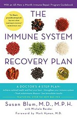 The immune system recovery plan : a doctor's 4-step program to achieve optimal health and feel your best ; strengthen your immune system ; treat autoimmune disease ; see immediate results / Susan Blum with Michele Bender ; foreword by Mark Hyman.